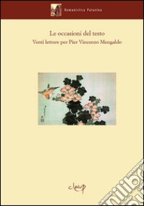 Le occasioni del testo. Venti letture per Pier Vincenzo Mengaldo libro di Afribo A. (cur.); Bozzola S. (cur.); Soldani A. (cur.)