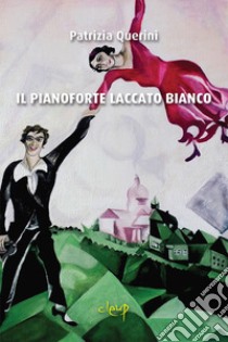 Il pianoforte laccato bianco libro di Querini Patrizia