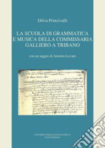 La scuola di grammatica e musica della commissaria Galliero a Tribano libro di Princivalli Dilva