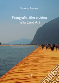 Fotografia, film e video nella Land Art libro di Stevanin Federica