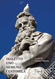 Dialetto. Uno nessuno centomila libro di Marcato G. (cur.)