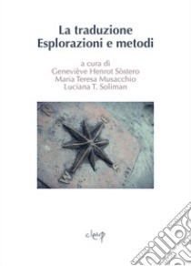 La traduzione. Esplorazione e metodi libro di Henrot G. (cur.); Musacchio M. T. (cur.); Soliman L. T. (cur.)