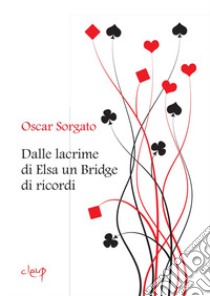 Dalle lacrime di Elsa un bridge di ricordi libro di Sorgato Oscar