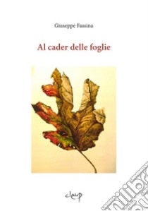 Al cader delle foglie libro di Fassina Giuseppe