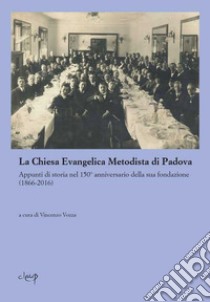 La Chiesa evangelica metodista di Padova. Appunti di storia nel 150° anniversario della sua fondazione libro di Vozza V. (cur.)