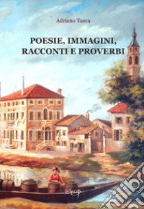 Poesie, immagini, racconti e proverbi libro di Tasca Adriano