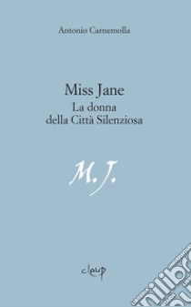 Miss Jane. La donna della città silenziosa libro di Carnemolla Antonio