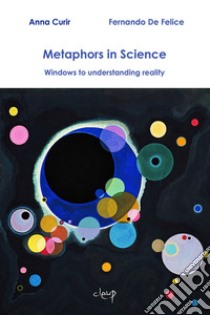 Metaphors in science. Windows to understanding reality libro di Curir Anna; De Felice Fernando