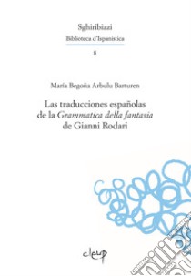 La traducciones españolas de la «Grammatica della fantasia» de Gianni Rodari libro di Arbulu Barturen María Begoña