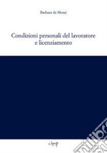 Condizioni personali del lavoratore e licenziamento libro di De Mozzi Barbara