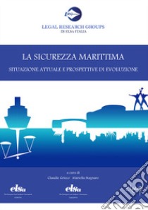 La sicurezza marittima. Situazione attuale e prospettive di evoluzione libro di Grieco C. (cur.); Stagnaro M. (cur.)