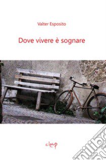 Dove vivere è sognare libro di Esposito Valter