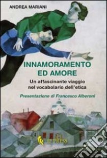 Innamoramento ed amore. Un affascinante viaggio nel vocabolario dell'etica libro di Mariani Andrea