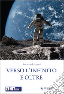 Verso l'infinito e oltre. Storie per un manuale dell'ottimismo libro di Gaspari Antonio