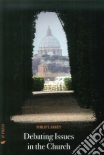 Debating issues in the Church libro di Larrey Philip