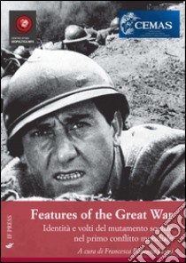 Features of the great war. Identità e volti del mutamento sociale nel primo conflitto mondiale libro di Lenzi F. R. (cur.)