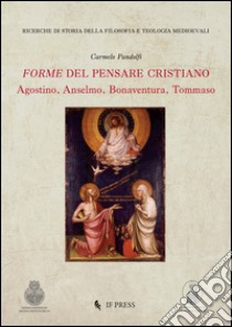 Forme del pensare cristiano. Agostino, Anselmo, Bonaventura, Tommaso libro di Pandolfi Carmelo