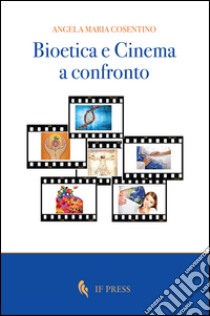 Bioetica e cinema a confronto libro di Cosentino Angela Maria