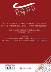 Proceedings of the 2nd mini Symposium of the roman number theory association (Roma, 26 aprile 2016) libro di Monsurrò M. (cur.); Pappalardi F. (cur.); Talamanca V. (cur.)