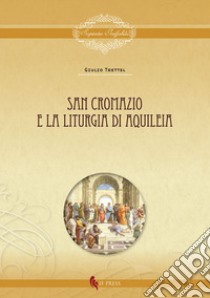 San Cromazio e la liturgia di Aquileia libro di Trettel Giulio