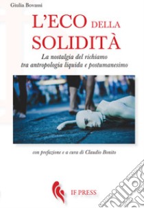 L'eco della solidità. La nostalgia del richiamo tra antropologia liquida e postumanesimo libro di Bovassi Giulia; Bonito C. (cur.)