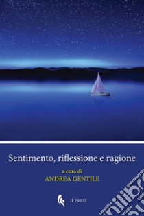 Sentimento, riflessione e ragione libro di Gentile A. (cur.)