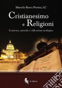 Cristianesimo e religioni. Contesto, metodo e riflessione teologica libro di Bravo Pereira Marcelo