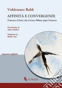 Affinità e convergenze. Francesco d'Assisi, don Lorenzo Milani, papa Francesco libro di Baldi Valdemaro