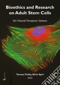 Bioethics and research on adult stem cells. Vol. 1: Towards therapeutic solutions libro di Trafny T. (cur.); Spiri S. (cur.)