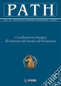 Path (2020). Vol. 19: L' inculturazione liturgica all'indomani del Sinodo sull'Amazzonia libro di Pontificia Accademia di Teologia (cur.)