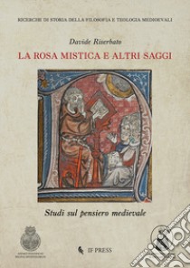 La Rosa Mistica e altri saggi. Studi sul pensiero medievale libro di Riserbato Davide