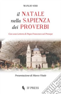 Il Natale nella sapienza dei proverbi. Con una Lettera di papa Francesco sul Presepe libro di Sodi Manlio