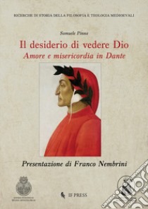 Il desiderio di vedere Dio. Amore e misericordia in Dante libro di Pinna Samuele