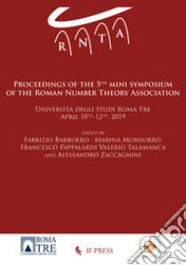 Proceedings of the 5th mini symposium of the Roman Number Theory Association (Università degli Studi Roma Tre, April 10th-12th 2019) libro di Barroero F. (cur.); Monsurrò M. (cur.); Pappalardi F. (cur.)