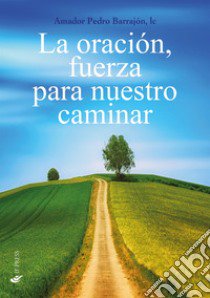 La oración, fuerza para nuestro caminar libro di Barrajón Amador-Pedro