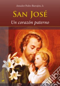 San José. Un corazón paterno libro di Barrajón Amador Pedro