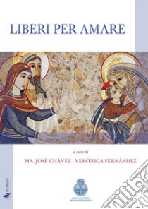 Liberi per amare libro di Chavez M. J. (cur.); Fernández V. (cur.)