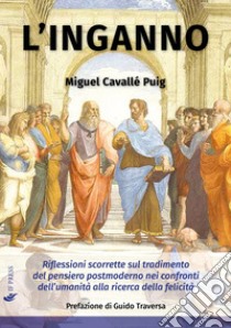 L'inganno. Riflessioni scorrette sul tradimento del pensiero postmoderno nei confronti dell'umanità alla ricerca della felicità libro di Cavallé Puig Miguel