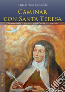 Caminar con Santa Teresa. Comentarios a textos escogidos de sus escritos libro di Barrajón Pedro