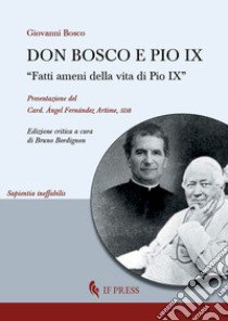 Don Bosco e Pio IX. «Fatti ameni della vita di Pio IX» libro di Bosco Giovanni (san); Bordignon B. (cur.)