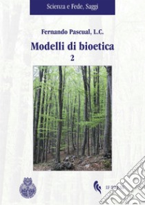 Modelli di bioetica. Vol. 2 libro di Pascual Fernando
