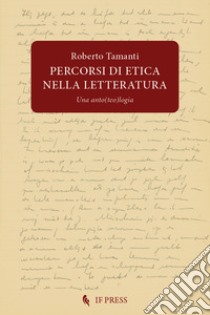 Percorsi di etica nella letteratura. Una anto(teo)logia libro di Tamanti Roberto