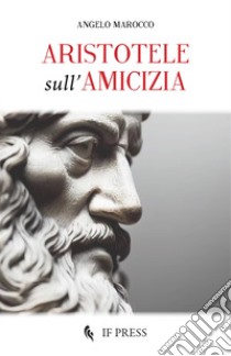 Aristotele sull'amicizia libro di Marocco Angelo