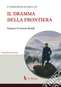 Il dramma della frontiera libro di da Silva Celso Júlio