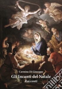 Gli incanti del Natale libro di Di Giuseppe Carmine