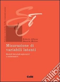 Misurazione di variabili latenti. Modelli fattoriali esplorativi e confermativi libro di Albano Roberto; Molino Daniela