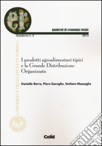 I prodotti agroalimentari tipici e la grande distribuzione organizzata libro di Borra Danielle; Garoglio Piero; Massaglia Stefano