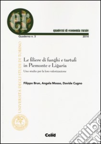 Le filiere di funghi e tartufi in Piemonte e Liguria. Uno studio per la loro valorizzazione libro di Brun Filippo; Mosso Angela; Cugno Davide