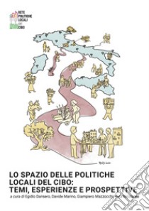 Lo spazio delle politiche locali del cibo: temi, esperienze e prospettive libro di Dansero E. (cur.); Marino D. (cur.); Mazzocchi G. (cur.)