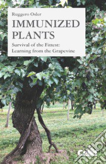 Immunized plants. Survival of the fittest: learning from the grapevine libro di Osler Ruggero